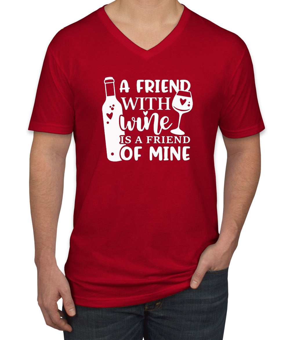 A Friend With Wine Is A Friend Of Mine Men's V Neck T-shirt