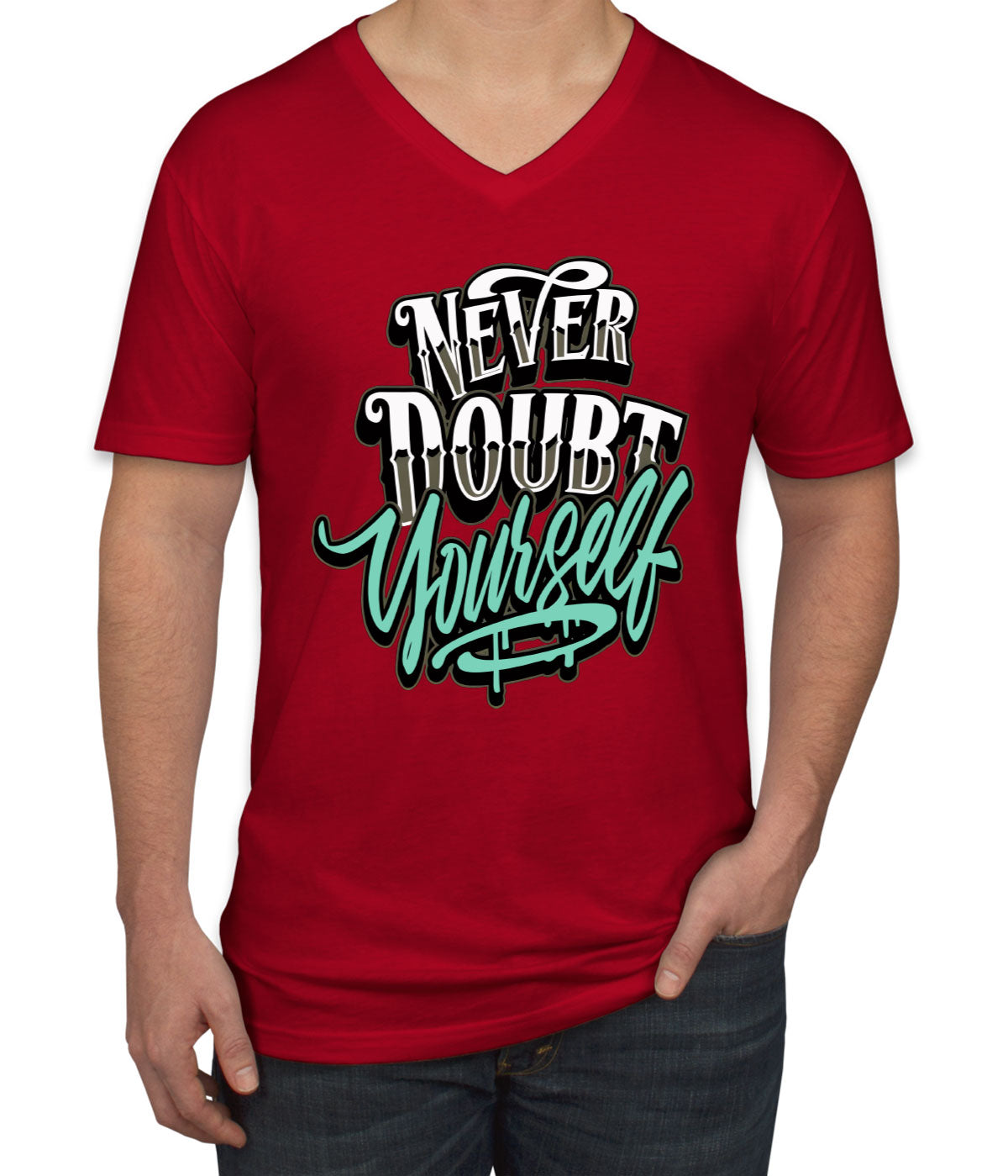 Never Doubt Yourself Men's V Neck T-shirt