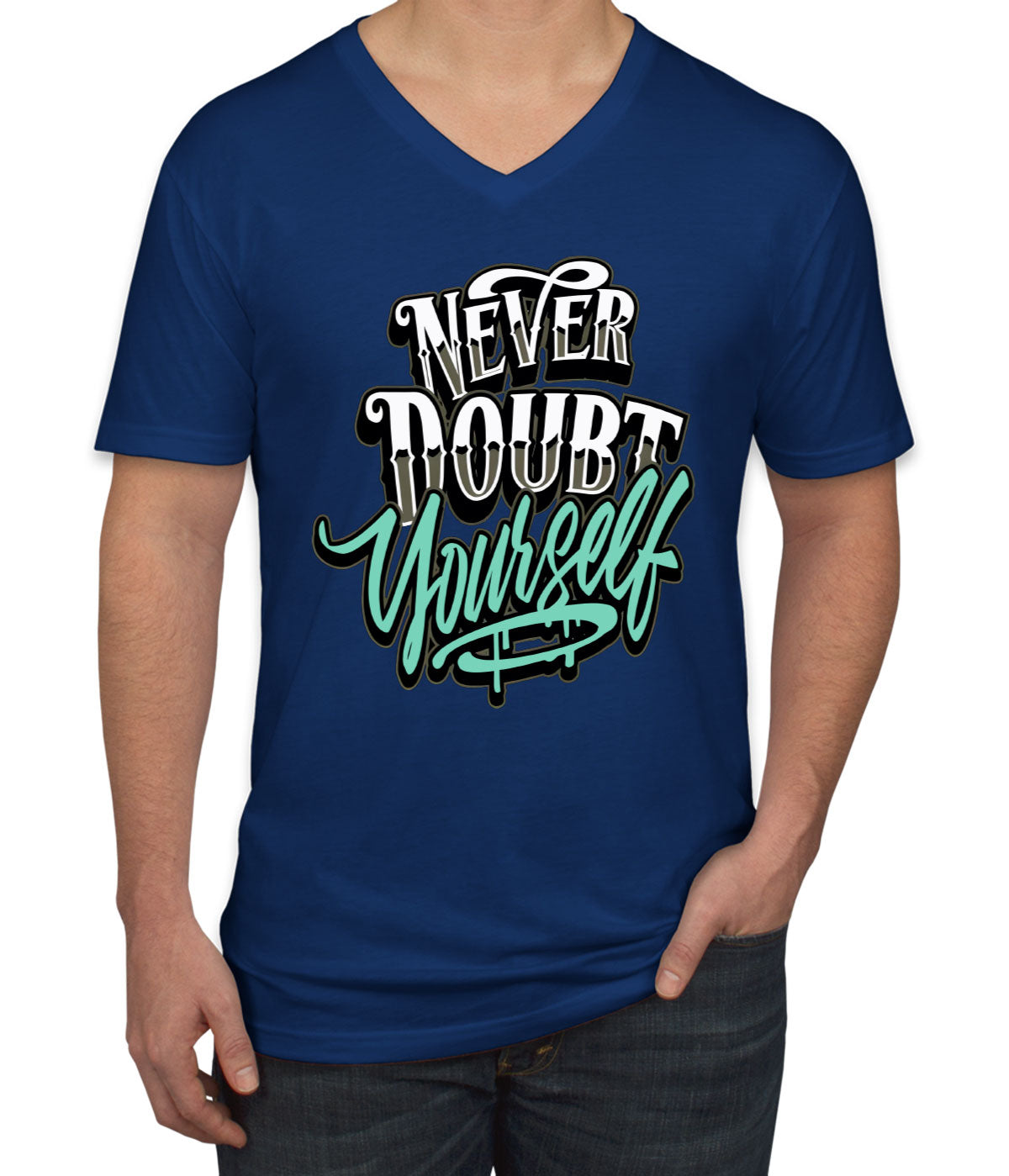 Never Doubt Yourself Men's V Neck T-shirt