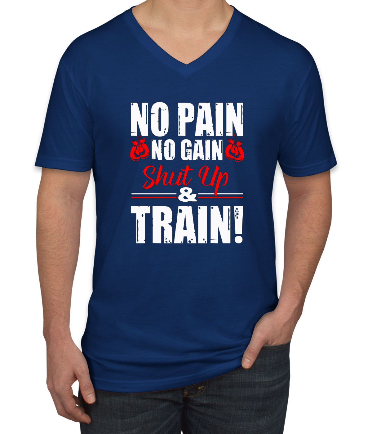 No Pain No Gain Shut Up And Train Men's V Neck T-shirt