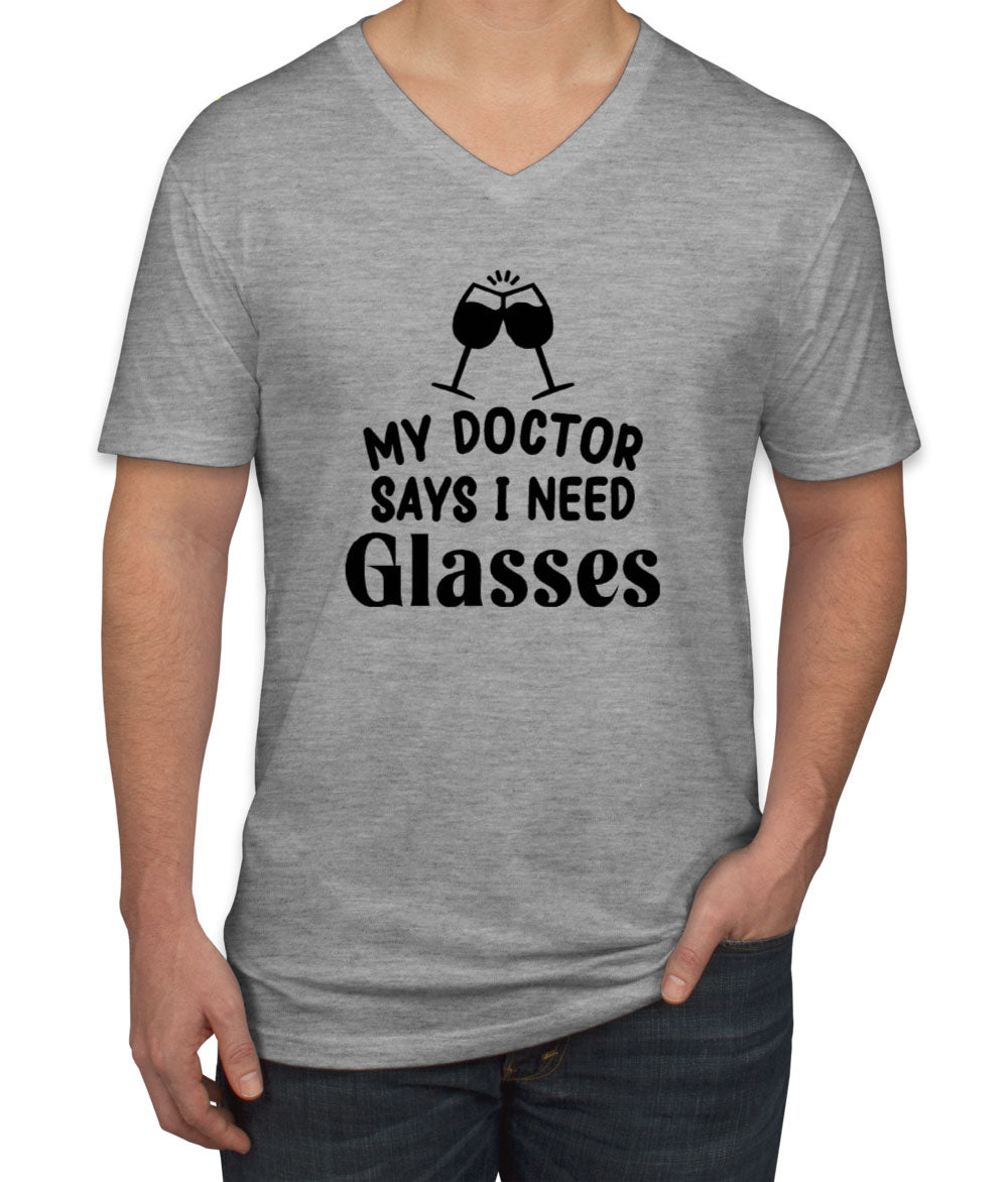 My Doctor Says I Need Glasses Funny Wine Men's V Neck T-shirt