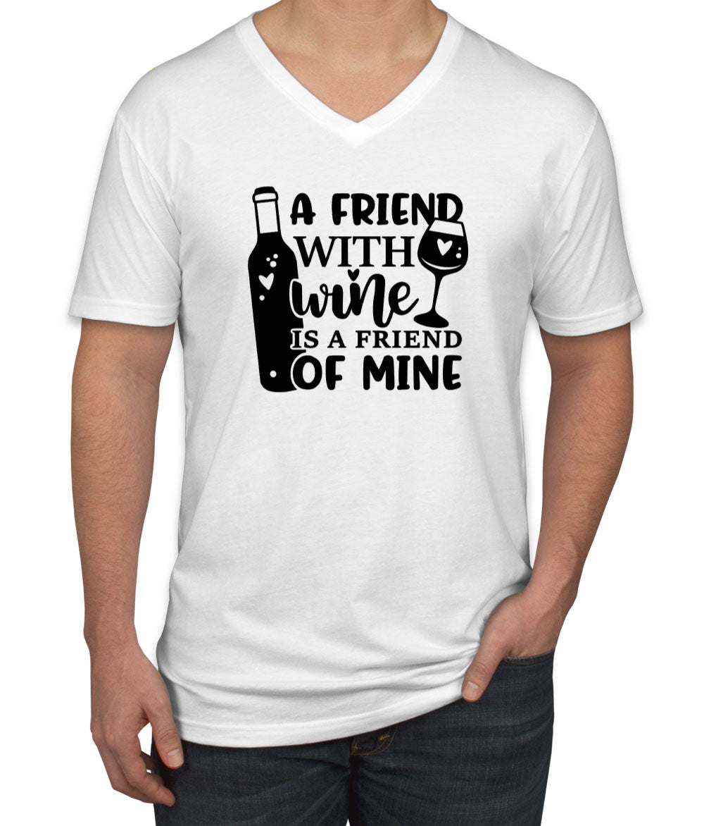A Friend With Wine Is A Friend Of Mine Men's V Neck T-shirt