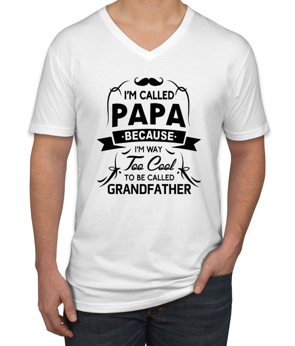 I'm Called Papa Because I'm Way Too Cool To Be Called Grandfather Men's V Neck T-shirt