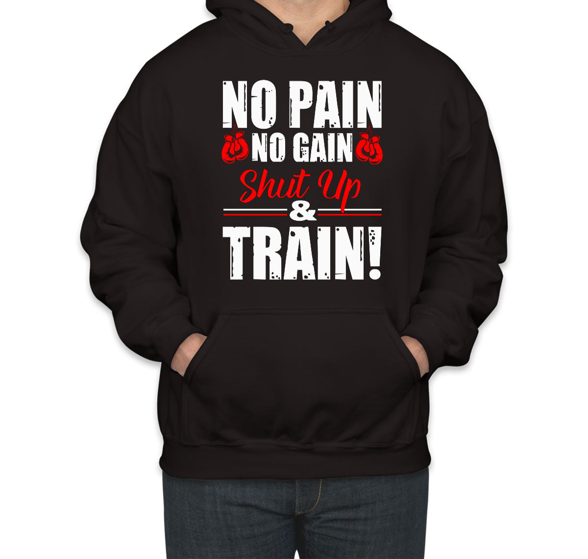 No Pain No Gain Shut Up And Train Unisex Hoodie