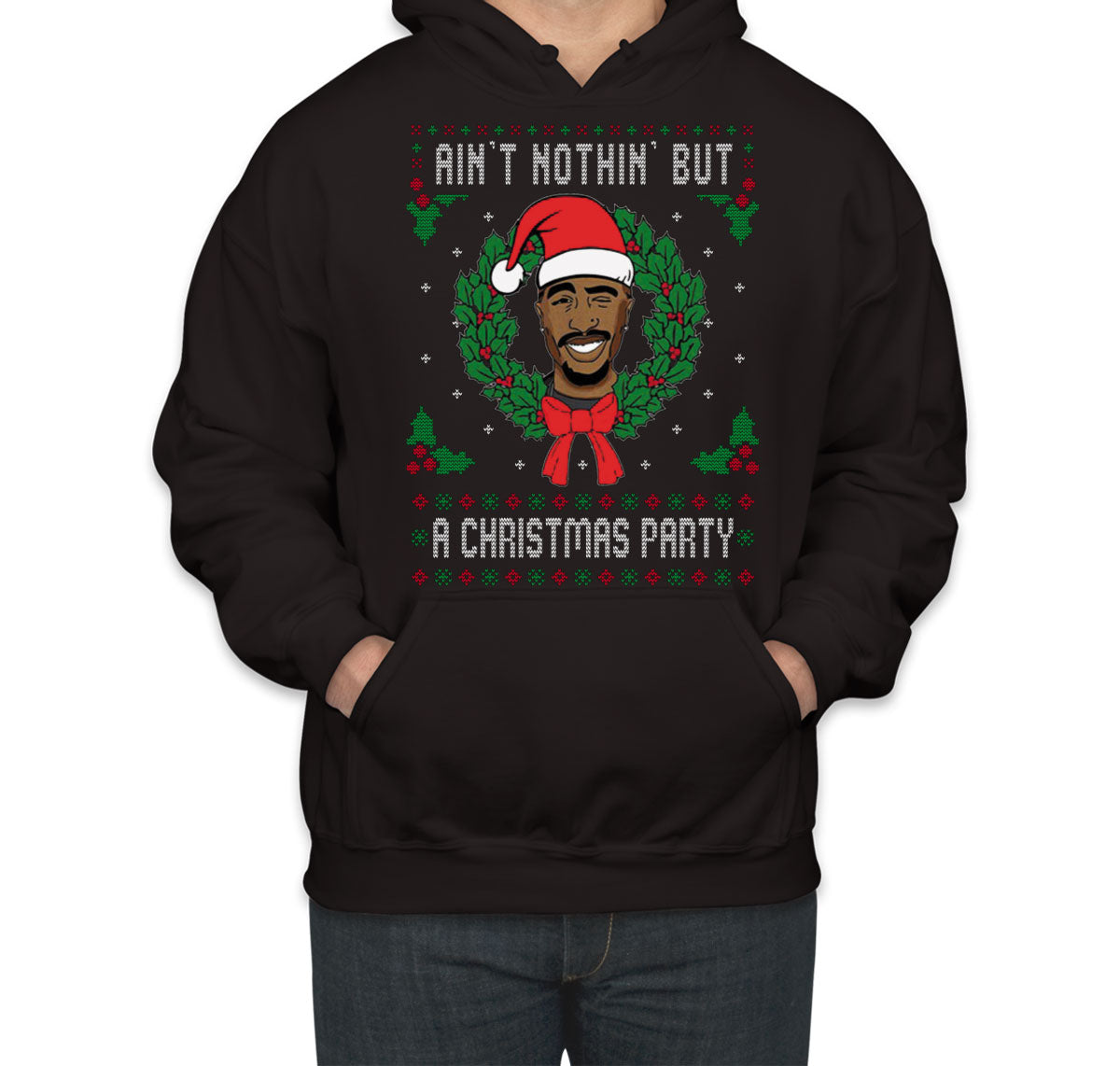 Ain't Nothin' But A Christmas Party Tupac Ugly Unisex Hoodie