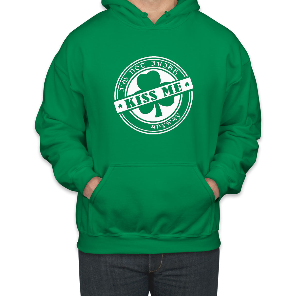 I'm Not Irish, Kiss Me Anyway Unisex Hoodie