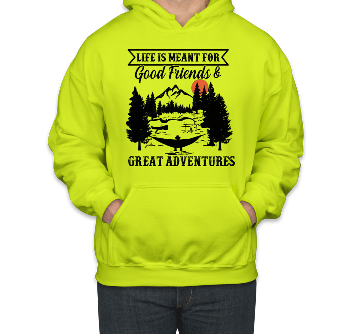 Life Is Meant For Good Friends And Great Adventures Hiking Unisex Hoodie