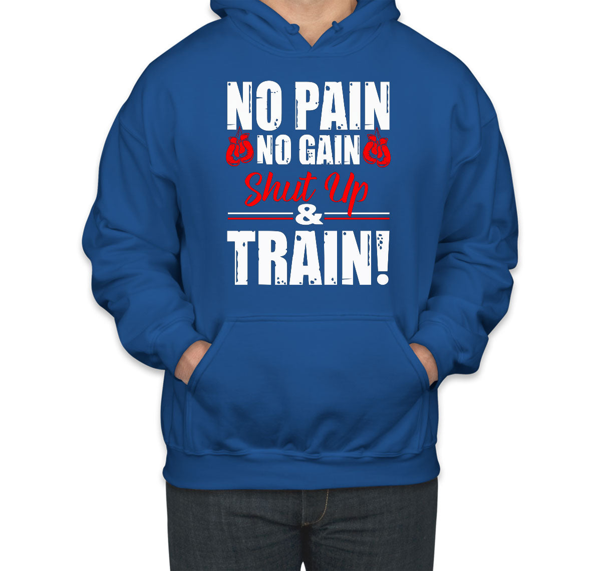 No Pain No Gain Shut Up And Train Unisex Hoodie
