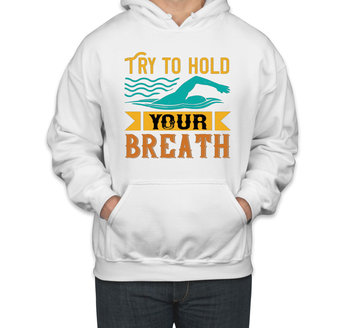 Try To Hold Your Breath Swimming Unisex Hoodie