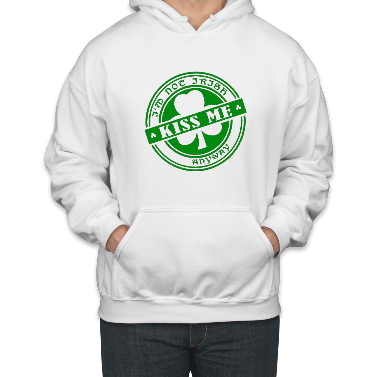 I'm Not Irish, Kiss Me Anyway Unisex Hoodie