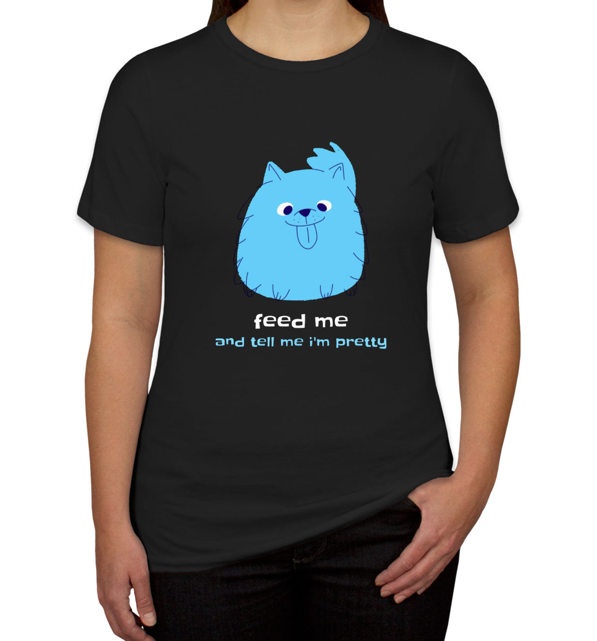 Feed Me And Tell Me I'm Pretty Blue Furry Dog Women's T-shirt