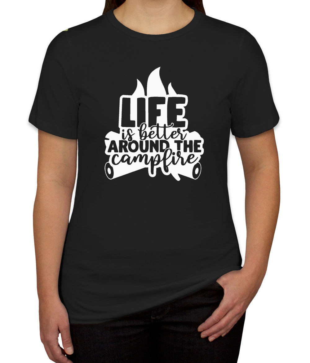 Life Is Better Around The Campfire Women's T-shirt
