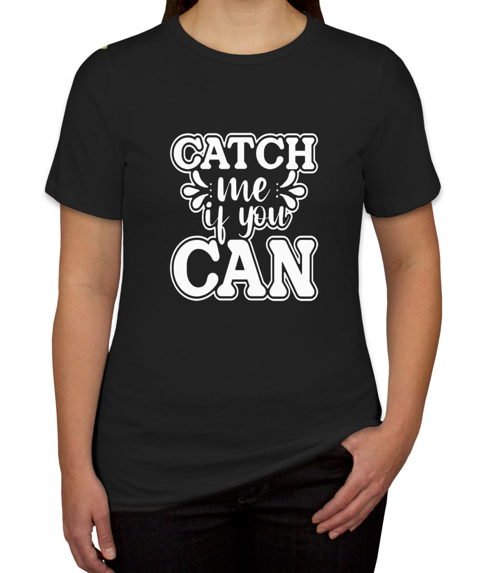 Catch Me If You Can Women's T-shirt