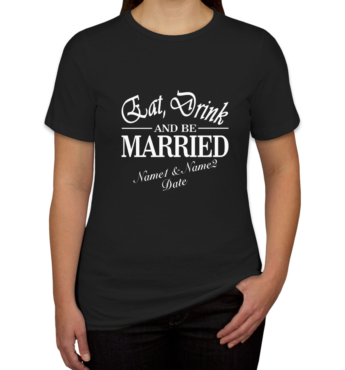 Eat Drink and Be Married Custom Women's T-shirt