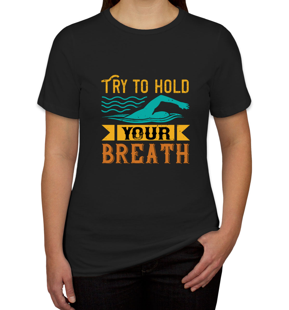 Try To Hold Your Breath Swimming Women's T-shirt