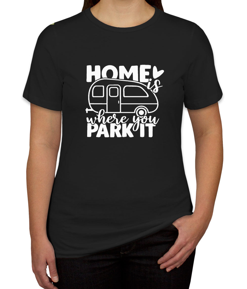 Home Is Where You Park It Women's T-shirt
