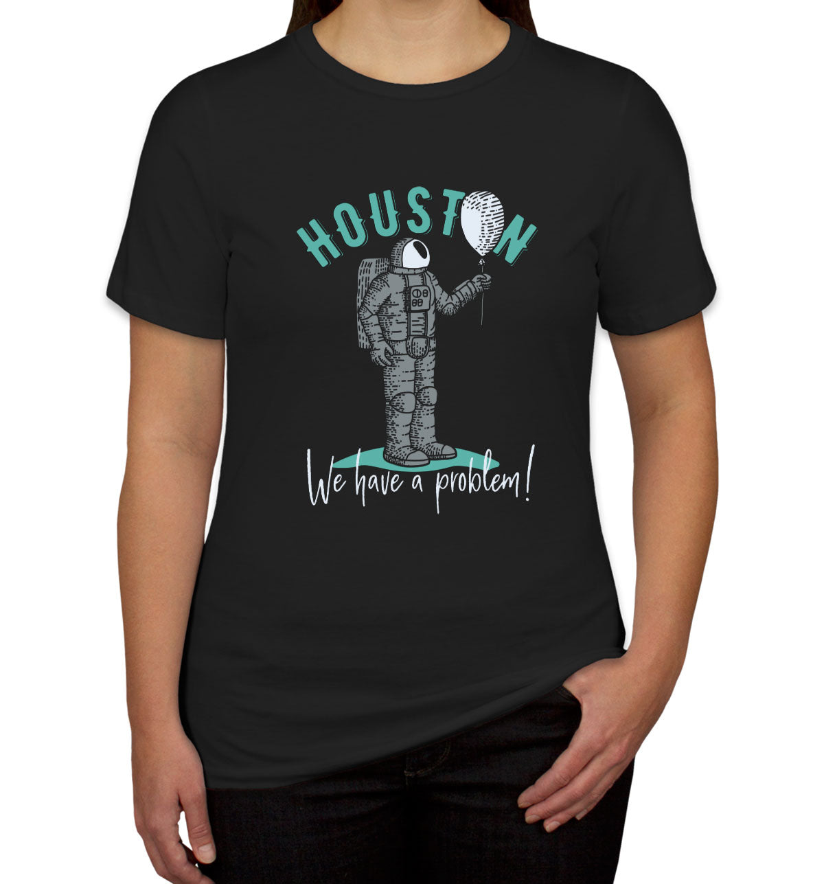 Houston We Have A Problem Astronaut Women's T-shirt