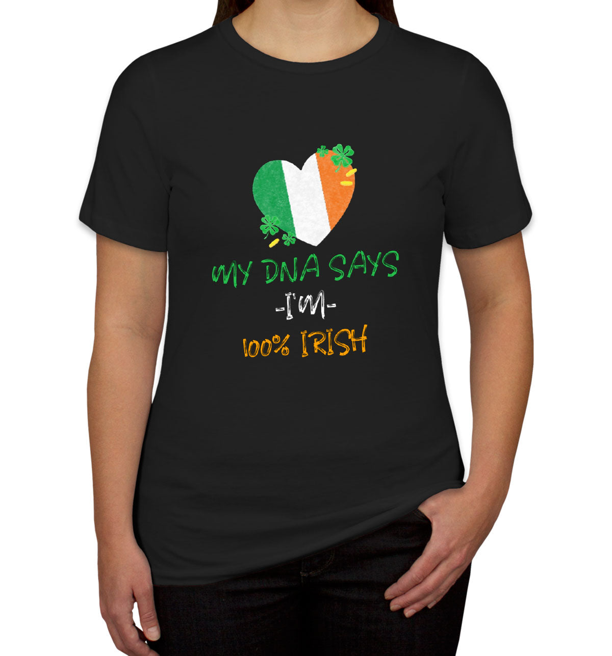 My DNA Says I'm 100% Irish St. Patrick's Day Women's T-shirt