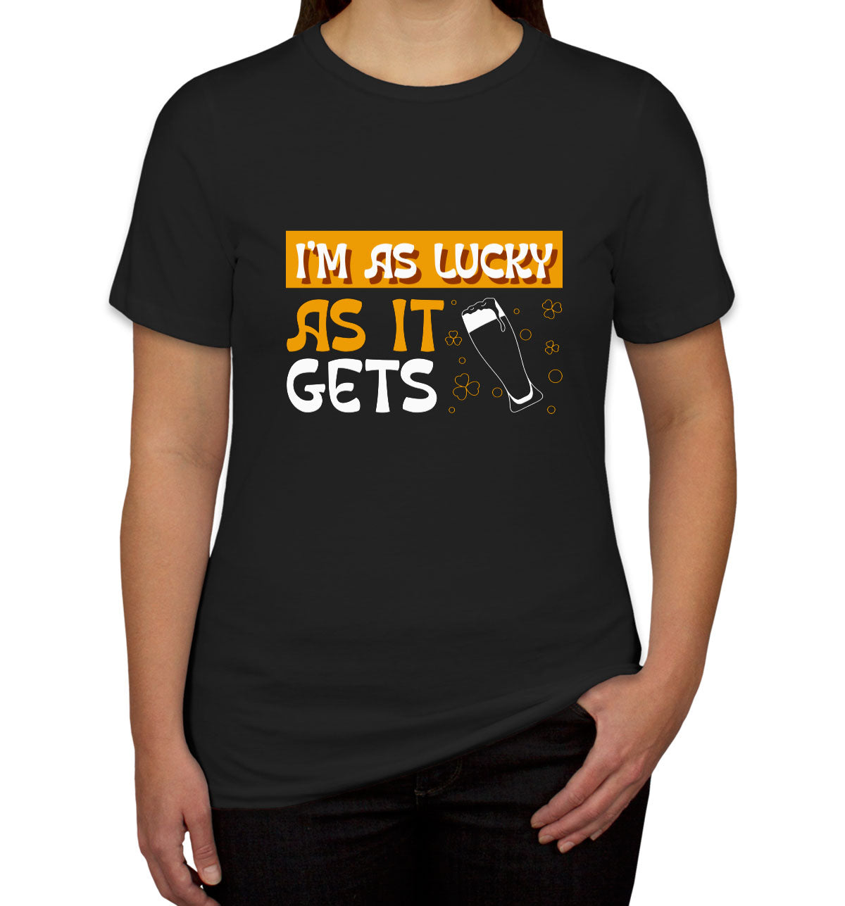 I'm As Lucky As It Gets St. Patrick's Day Women's T-shirt