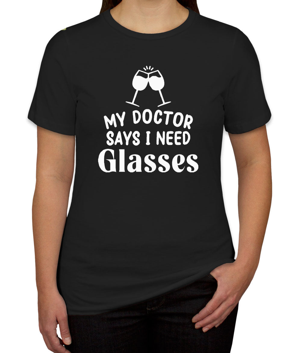 My Doctor Says I Need Glasses Funny Wine Women's T-shirt