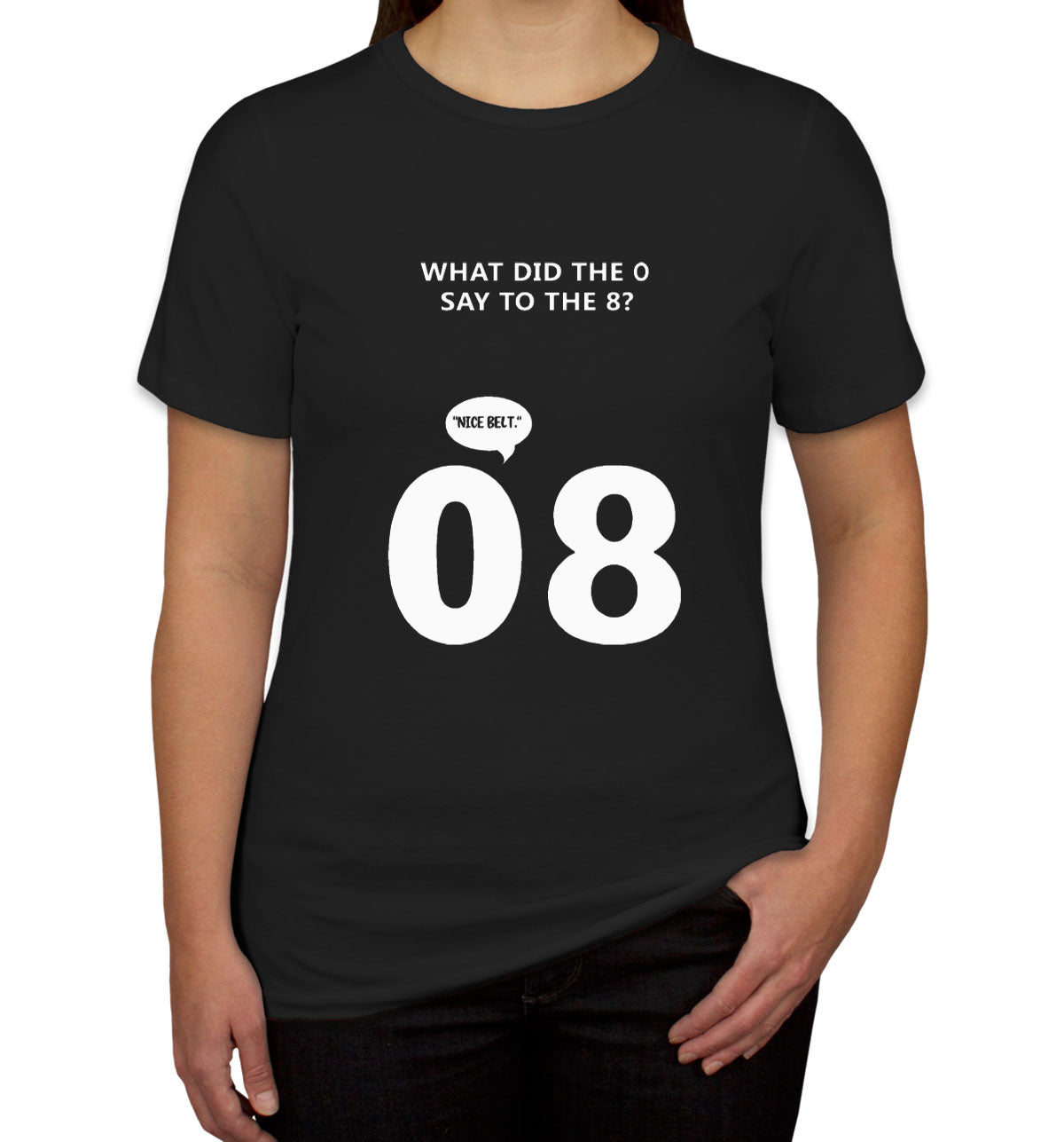 What Did The 0 Say To The 8? Women's T-shirt
