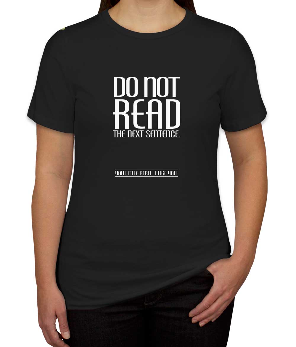 Do Not Read The Next Sentence Women's T-shirt