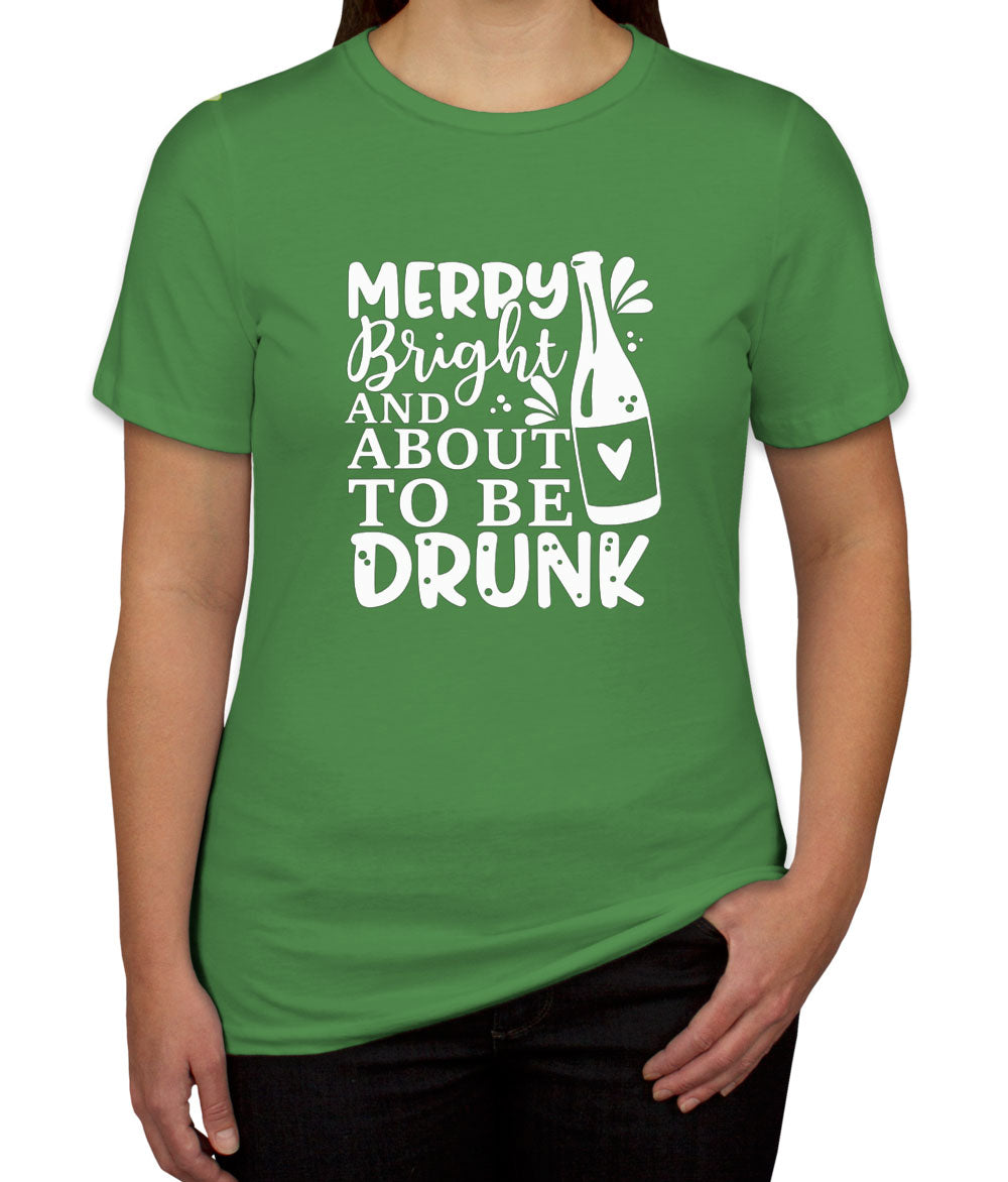 Merry Bright And About To Be Drunk Women's T-shirt