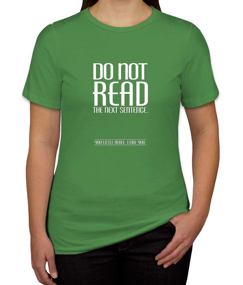 Do Not Read The Next Sentence Women's T-shirt