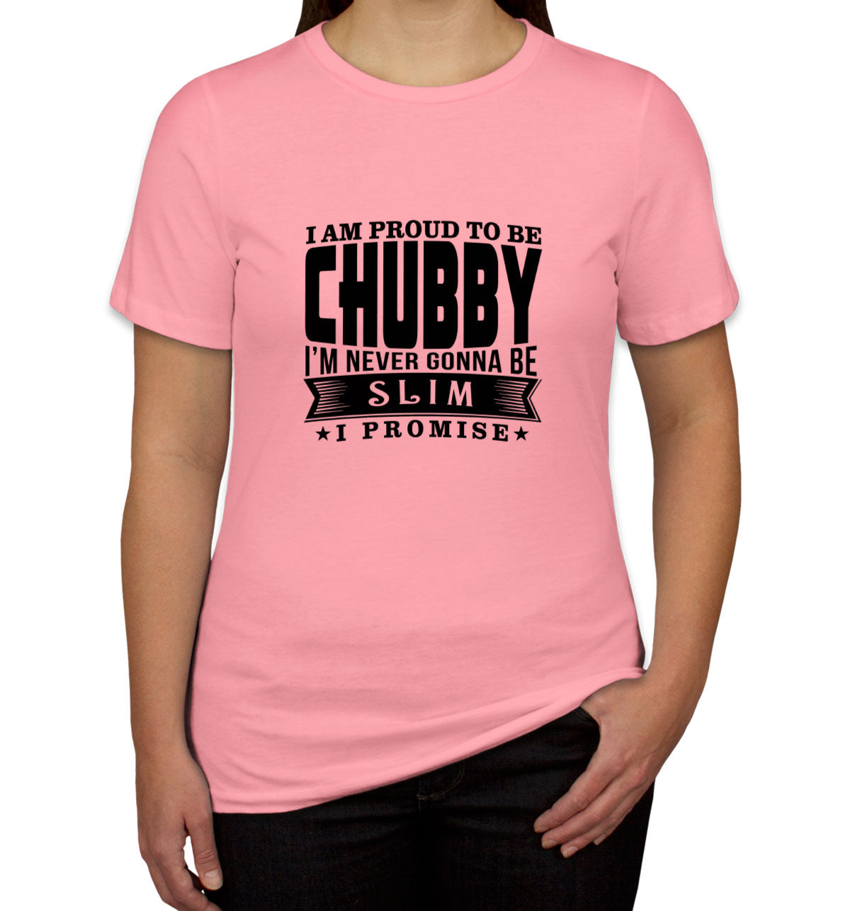 I'm Proud To Be Chubby Women's T-shirt