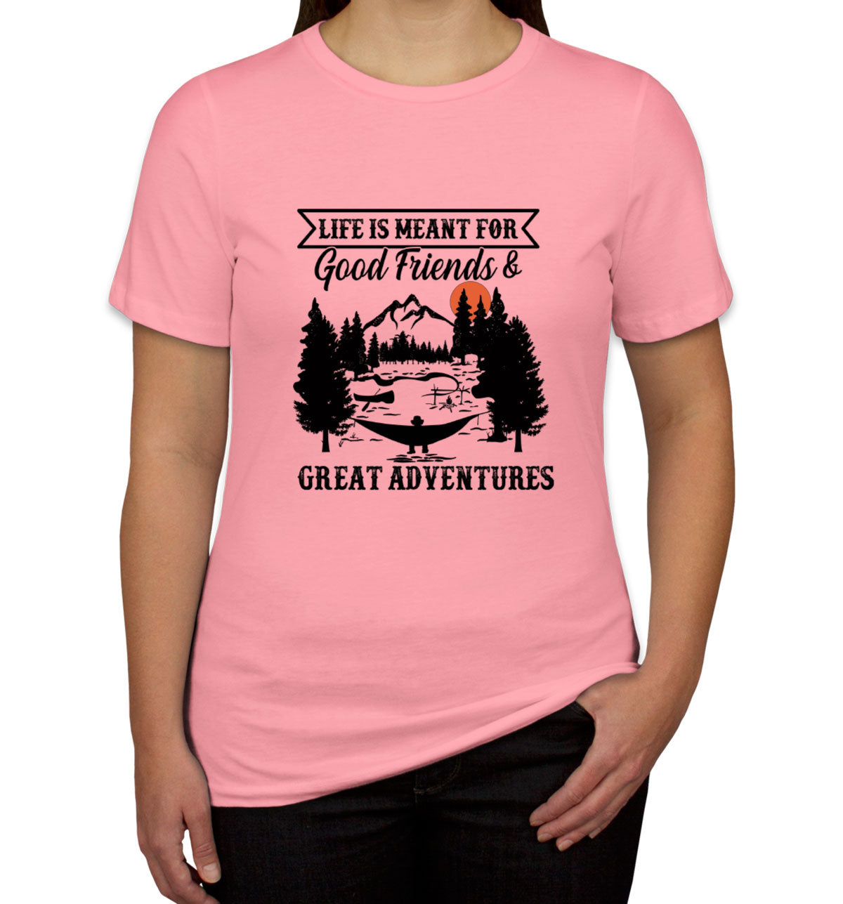 Life Is Meant For Good Friends And Great Adventures Hiking Women's T-shirt