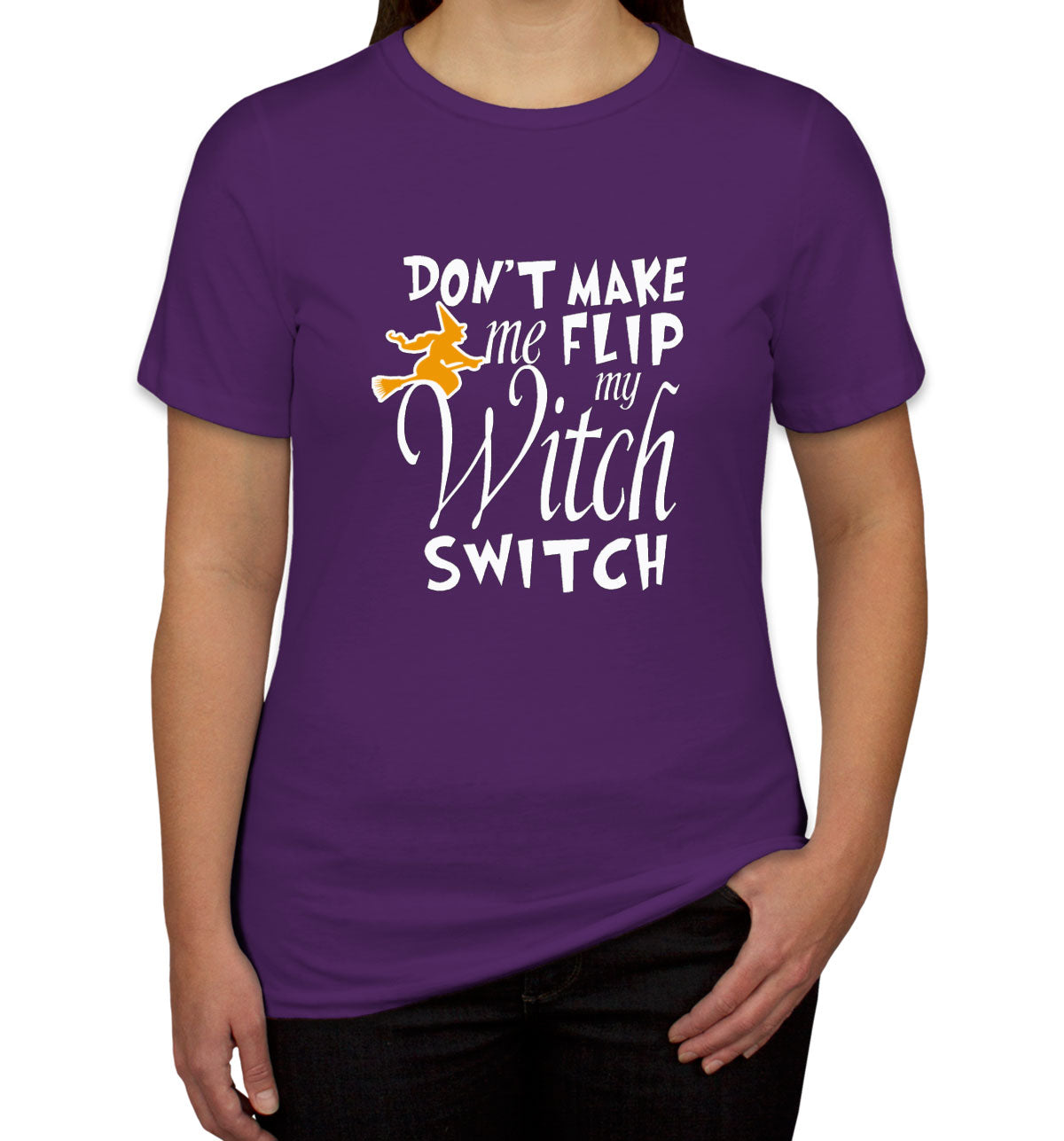 Don't Make Me Flip My Witch Switch Women's T-shirt
