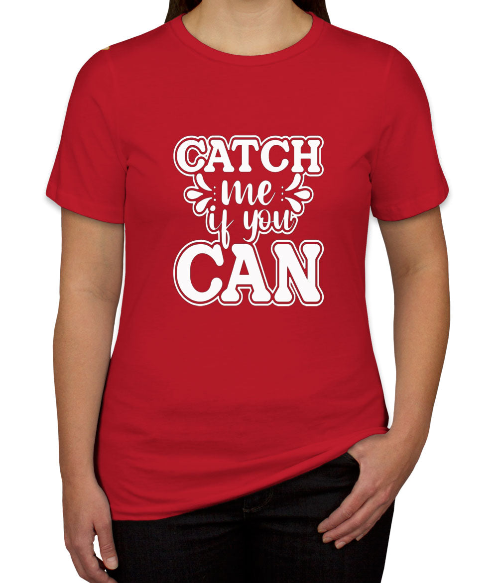 Catch Me If You Can Women's T-shirt