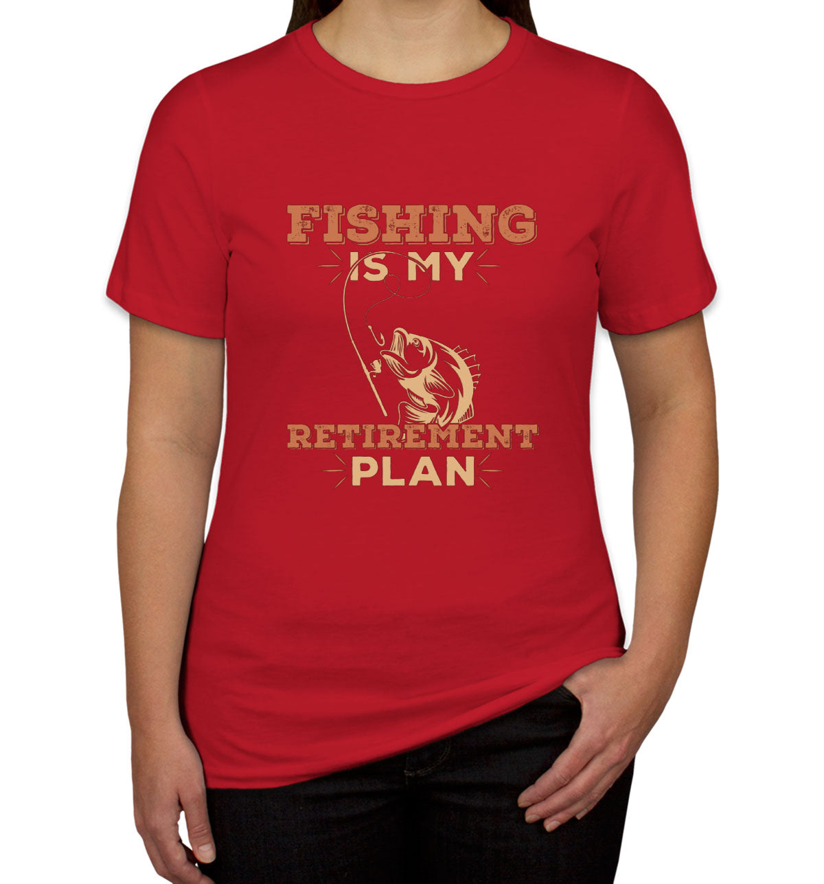Fishing Is My Retirement Plan Women's T-shirt