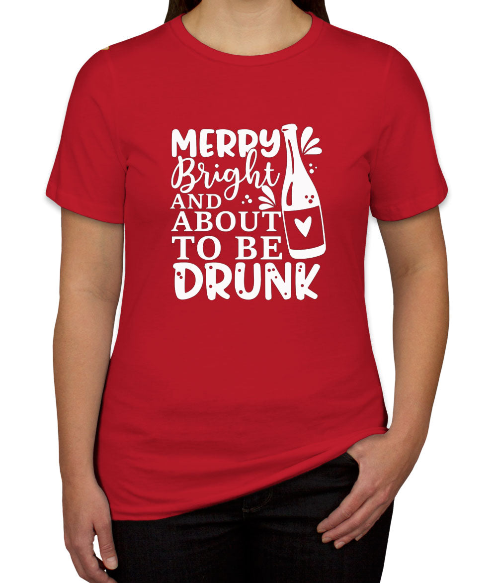 Merry Bright And About To Be Drunk Women's T-shirt
