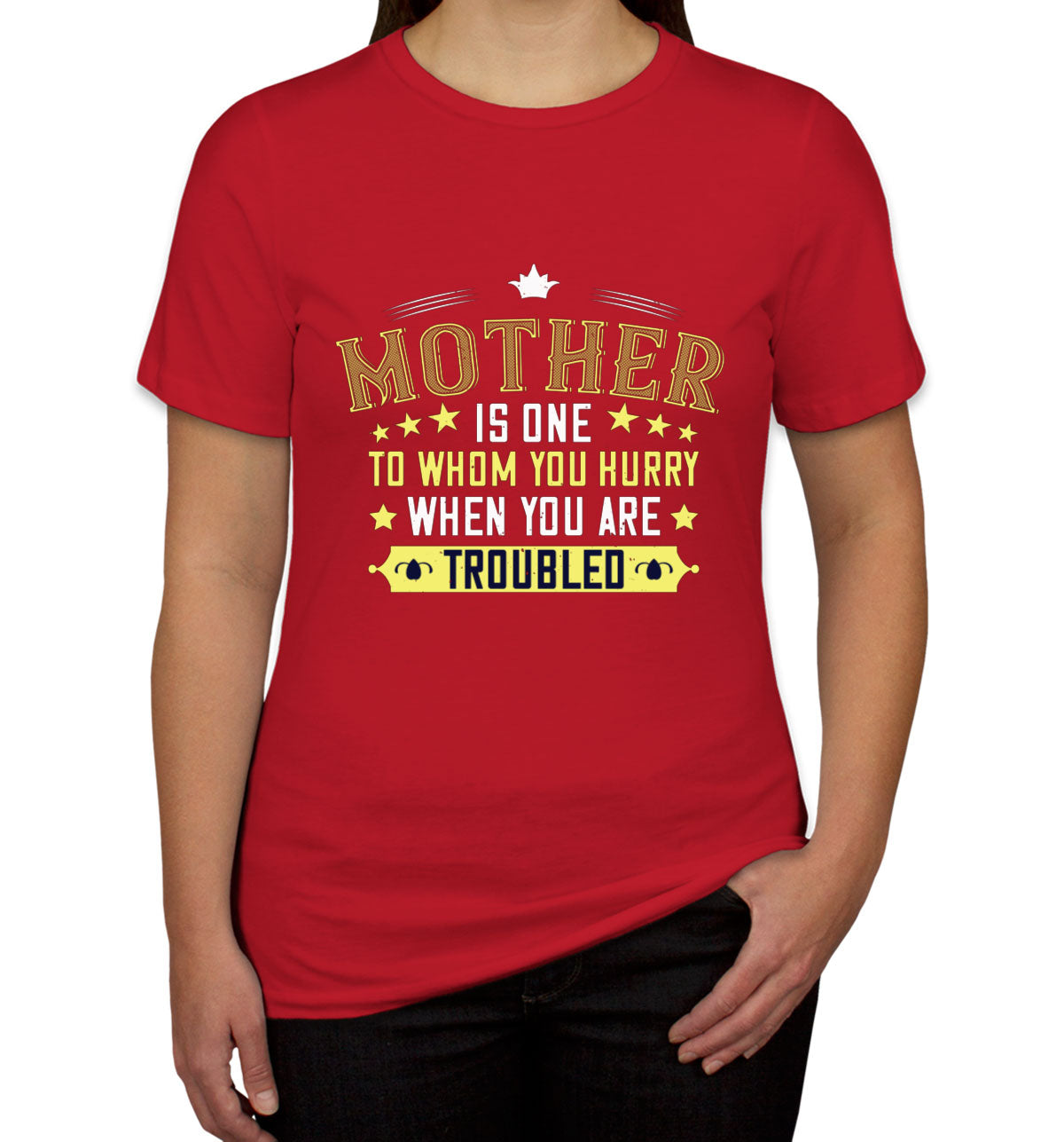 Mother Is One To Whom You Hurry When You Are Troubled Women's T-shirt