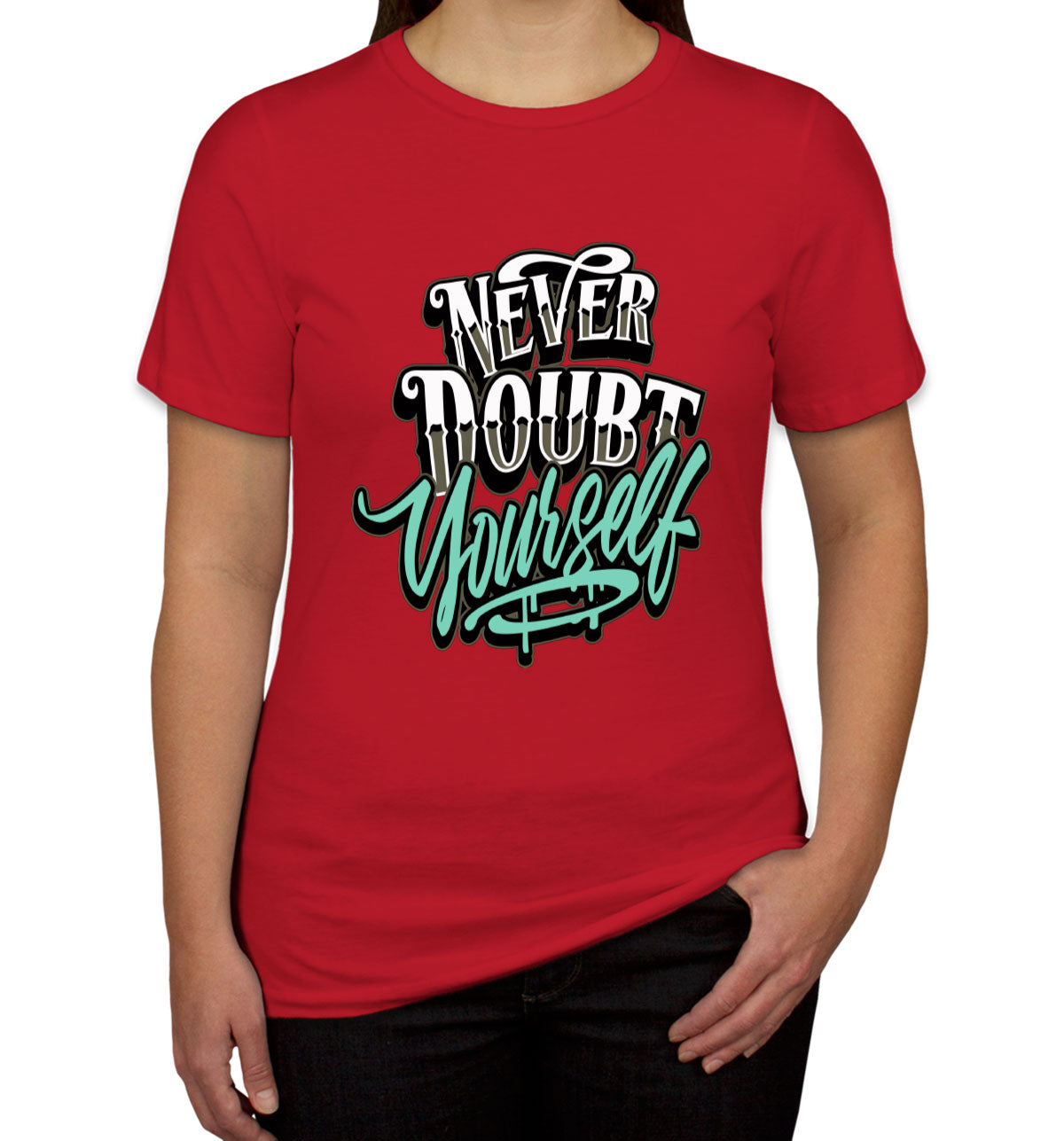 Never Doubt Yourself Women's T-shirt