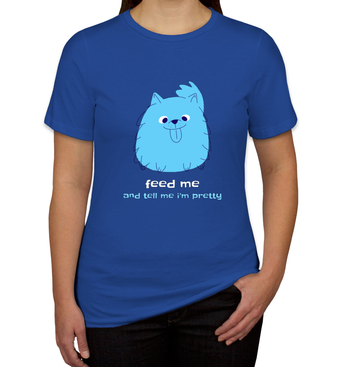 Feed Me And Tell Me I'm Pretty Blue Furry Dog Women's T-shirt