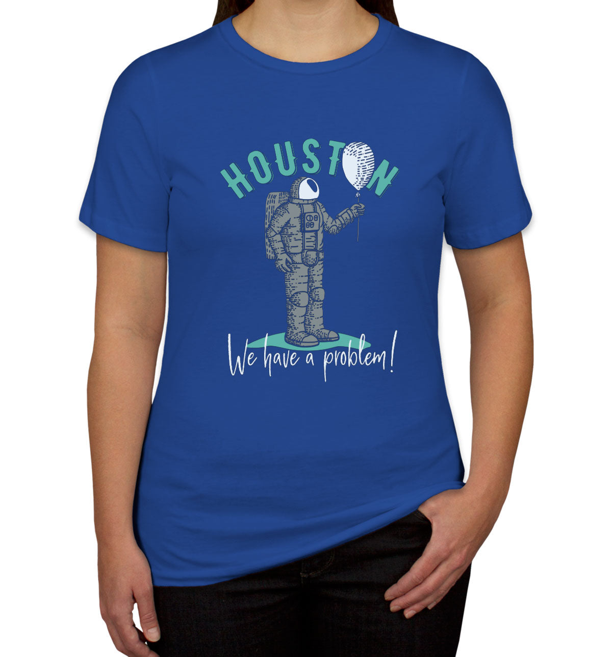 Houston We Have A Problem Astronaut Women's T-shirt