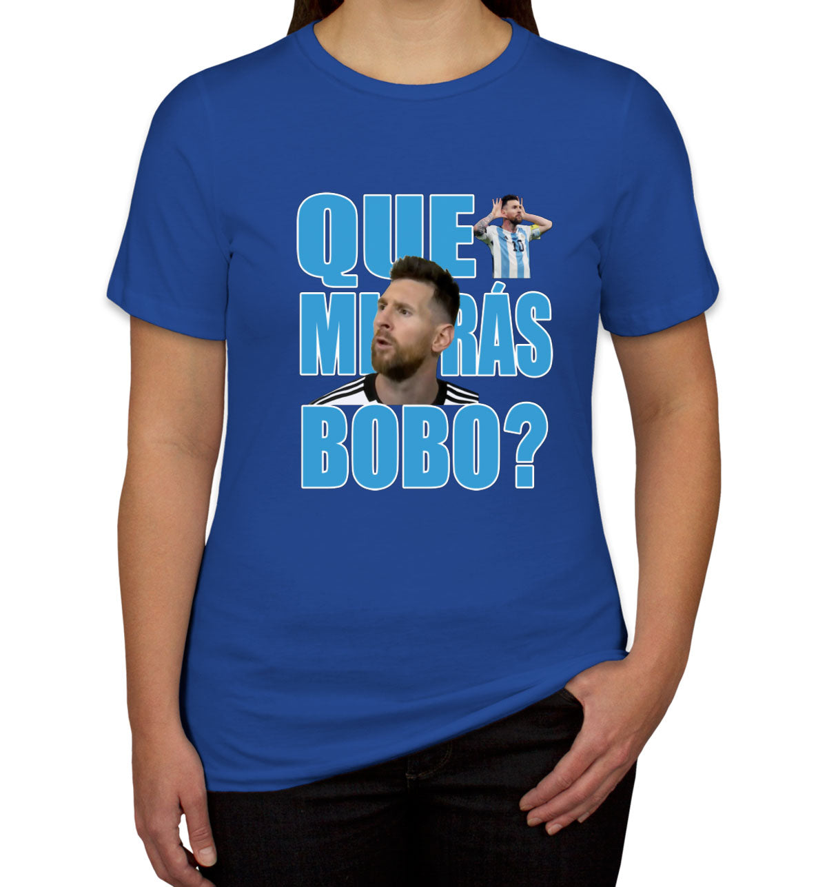 Argentina Football Leo Messi Que Miras Bobo Women's T-shirt