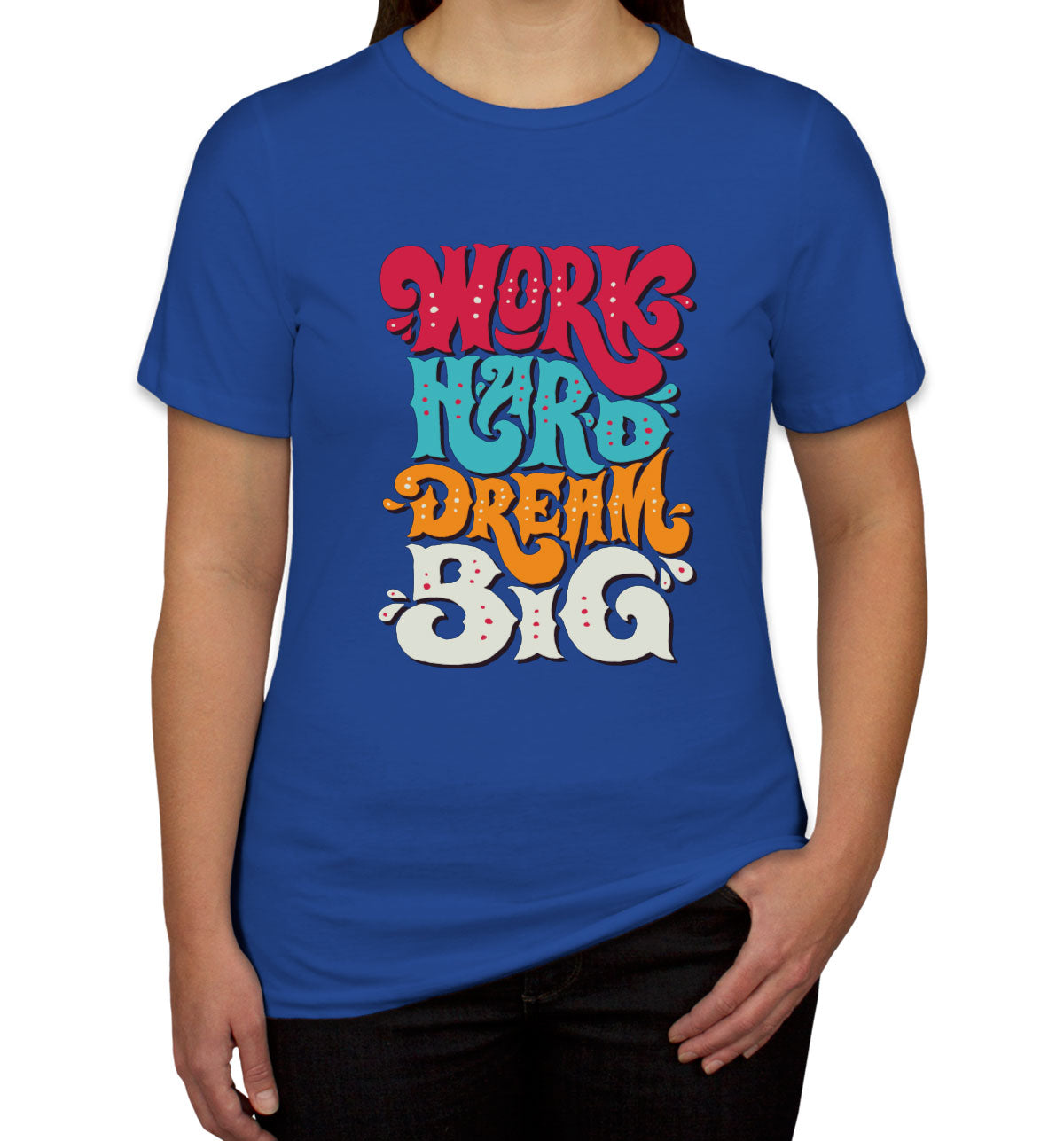 Work Hard Dream Big Women's T-shirt