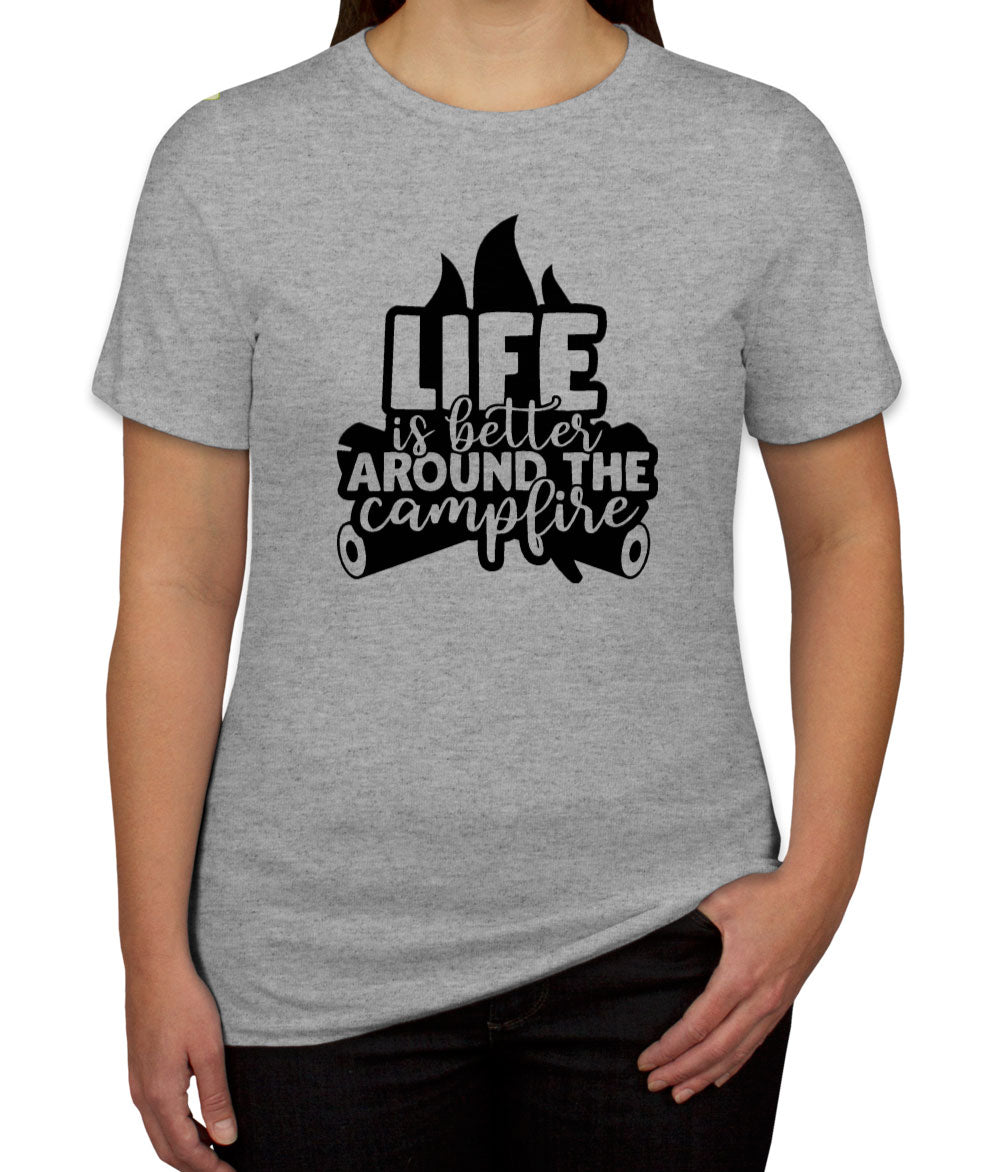 Life Is Better Around The Campfire Women's T-shirt