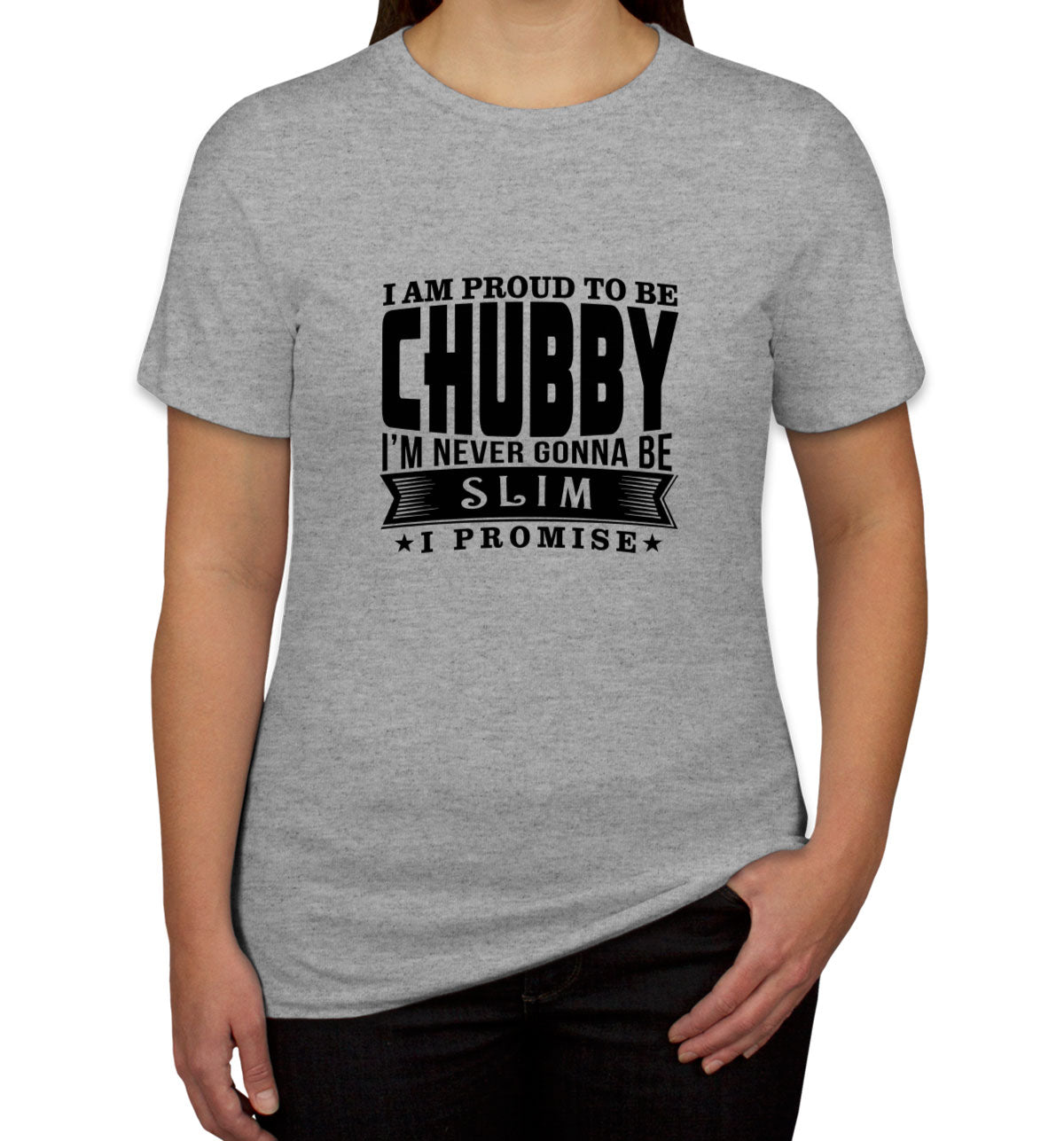I'm Proud To Be Chubby Women's T-shirt