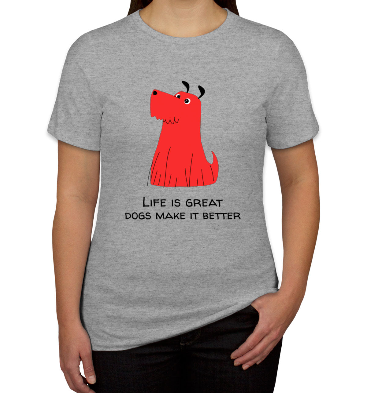 Life Is Great. Dogs Make It Better Furry Dog Women's T-shirt