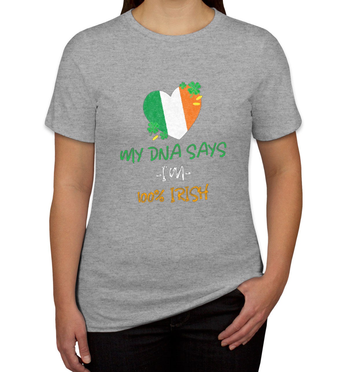 My DNA Says I'm 100% Irish St. Patrick's Day Women's T-shirt