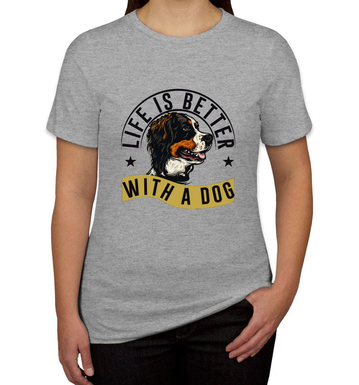 Life Is Better With A Dog Women's T-shirt