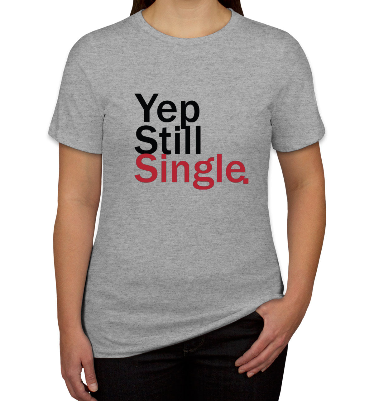 Yep Still Single Valentine's Day Women's T-shirt