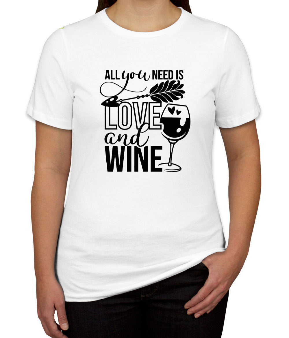 All You Need Is Love And Wine Women's T-shirt