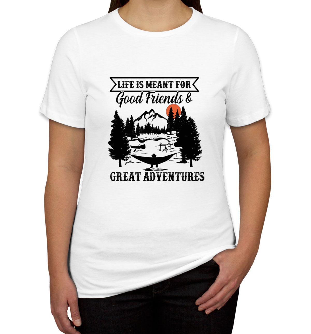 Life Is Meant For Good Friends And Great Adventures Hiking Women's T-shirt