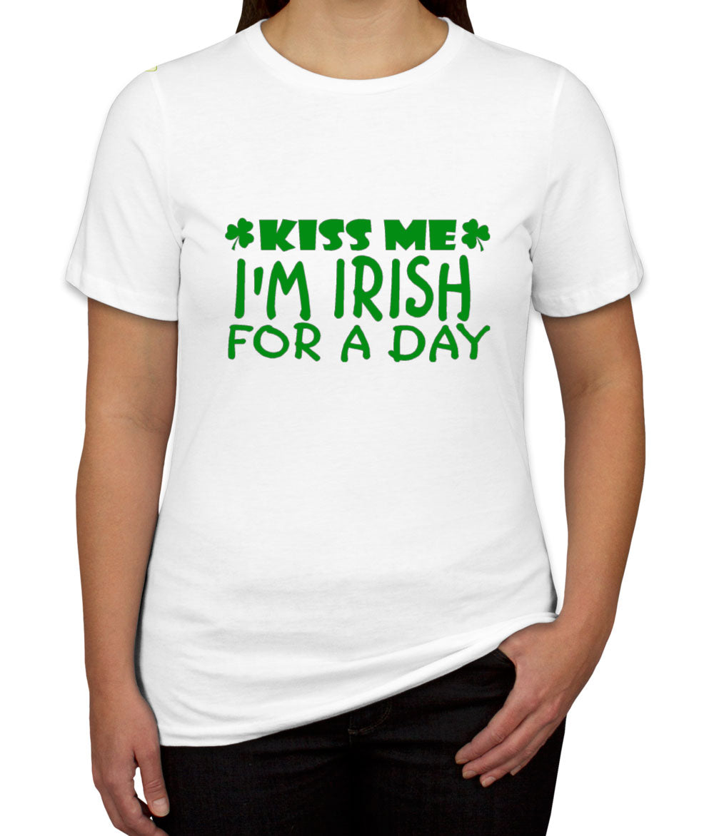 Kiss Me, I'm Irish For A Day Women's T-shirt