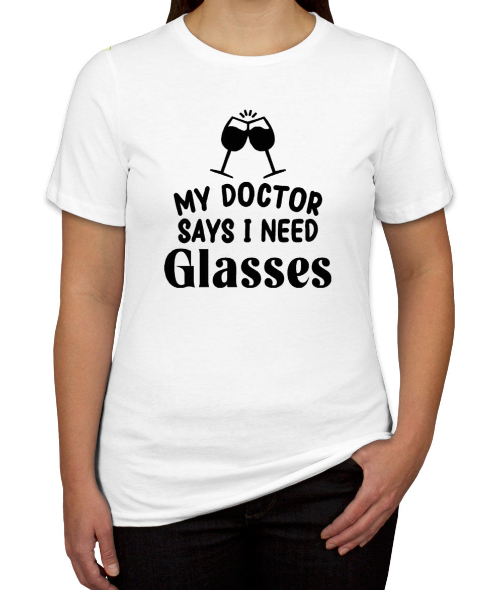 My Doctor Says I Need Glasses Funny Wine Women's T-shirt